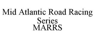 MID ATLANTIC ROAD RACING SERIES MARRS trademark