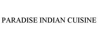 PARADISE INDIAN CUISINE trademark