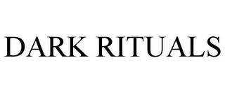 DARK RITUALS trademark