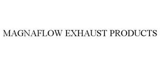 MAGNAFLOW EXHAUST PRODUCTS trademark