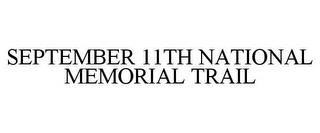 SEPTEMBER 11TH NATIONAL MEMORIAL TRAIL trademark