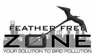 FEATHER FREE ZONE YOUR SOLUTION TO BIRD POLLUTION trademark