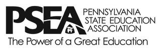 PSEA PENNSYLVANIA STATE EDUCATION ASSOCIATION THE POWER OF A GREAT EDUCATION trademark