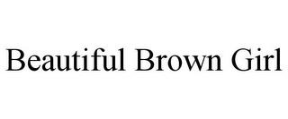 BEAUTIFUL BROWN GIRL trademark