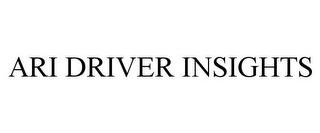 ARI DRIVER INSIGHTS trademark