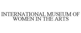 INTERNATIONAL MUSEUM OF WOMEN IN THE ARTS trademark