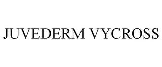 JUVEDERM VYCROSS trademark