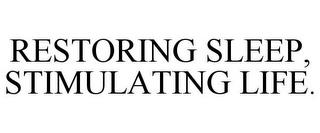 RESTORING SLEEP, STIMULATING LIFE. trademark