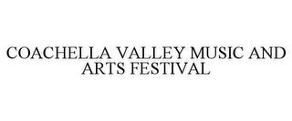 COACHELLA VALLEY MUSIC AND ARTS FESTIVAL trademark