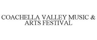 COACHELLA VALLEY MUSIC & ARTS FESTIVAL trademark