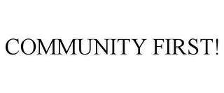 COMMUNITY FIRST! trademark