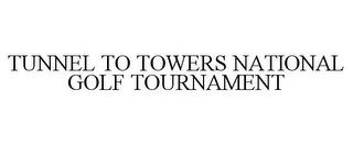 TUNNEL TO TOWERS NATIONAL GOLF TOURNAMENT trademark