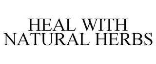 HEAL WITH NATURAL HERBS trademark