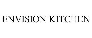 ENVISION KITCHEN trademark