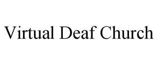 VIRTUAL DEAF CHURCH trademark