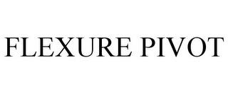 FLEXURE PIVOT trademark