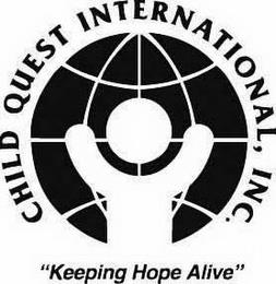 CHILD QUEST INTERNATIONAL, INC. "KEEPING HOPE ALIVE" trademark