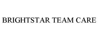 BRIGHTSTAR TEAM CARE trademark