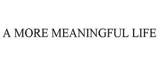 A MORE MEANINGFUL LIFE trademark