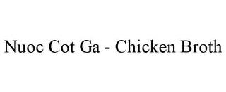 NUOC COT GA - CHICKEN BROTH trademark