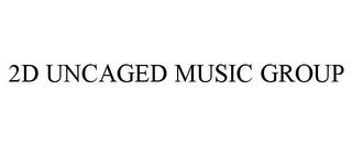 2D UNCAGED MUSIC GROUP trademark