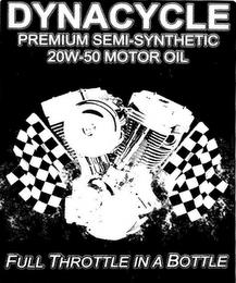 DYNACYCLE PREMIUM SEMI-SYNTHETIC 20W-50 MOTOR OIL FULL THROTTLE IN A BOTTLE trademark