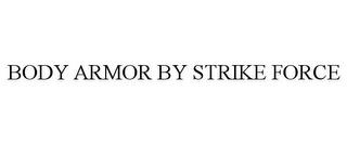 BODY ARMOR BY STRIKE FORCE trademark