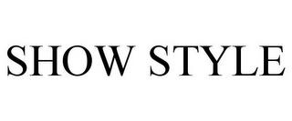 SHOW STYLE trademark