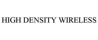 HIGH DENSITY WIRELESS trademark