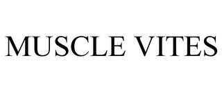 MUSCLE VITES trademark