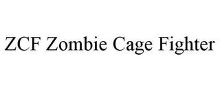 ZCF ZOMBIE CAGE FIGHTER trademark