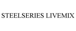 STEELSERIES LIVEMIX trademark