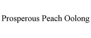 PROSPEROUS PEACH OOLONG trademark