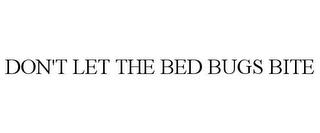 DON'T LET THE BED BUGS BITE trademark