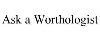 ASK A WORTHOLOGIST trademark