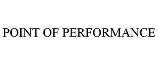 POINT OF PERFORMANCE trademark