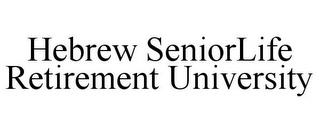 HEBREW SENIORLIFE RETIREMENT UNIVERSITY trademark