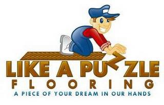 LIKE A PUZZLE FLOORING A PIECE OF YOUR DREAM IN OUR HANDS trademark