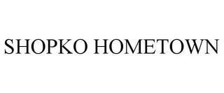 SHOPKO HOMETOWN trademark