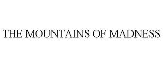 THE MOUNTAINS OF MADNESS trademark