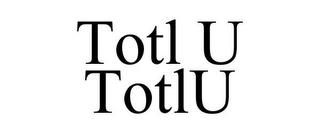 TOTL U TOTLU trademark