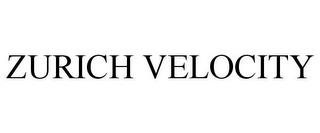 ZURICH VELOCITY trademark