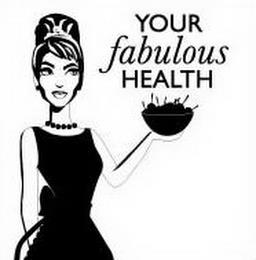 YOUR FABULOUS HEALTH trademark