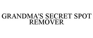 GRANDMA'S SECRET SPOT REMOVER trademark