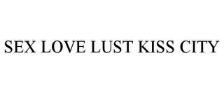 SEX LOVE LUST KISS CITY trademark