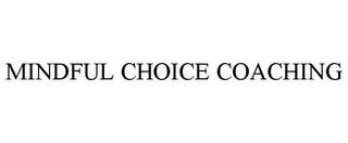 MINDFUL CHOICE COACHING trademark