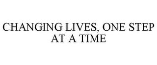 CHANGING LIVES, ONE STEP AT A TIME trademark