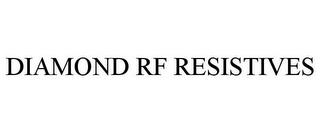 DIAMOND RF RESISTIVES trademark