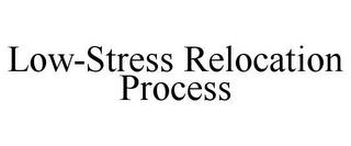 LOW-STRESS RELOCATION PROCESS trademark