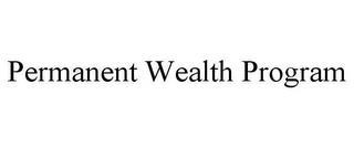 PERMANENT WEALTH PROGRAM trademark